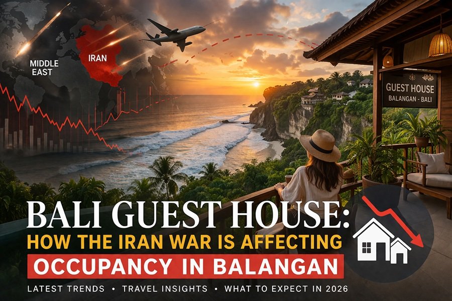 Bali Guest House in Balangan: How the Iran War Is Affecting Occupancy in 2026